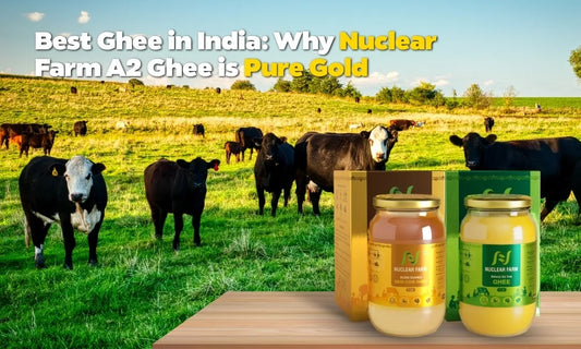 Best Ghee in India: Why Nuclear Farm A2 Ghee is Pure Gold
