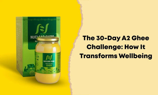 The 30-Day A2 Ghee Challenge: How It Transforms Wellbeing